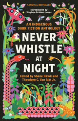 Never Whistle at Night: An Indigenous Dark Fiction Anthology — Thoughtful Holiday Gift for Readers Who Want Something Beyond the Bestseller List