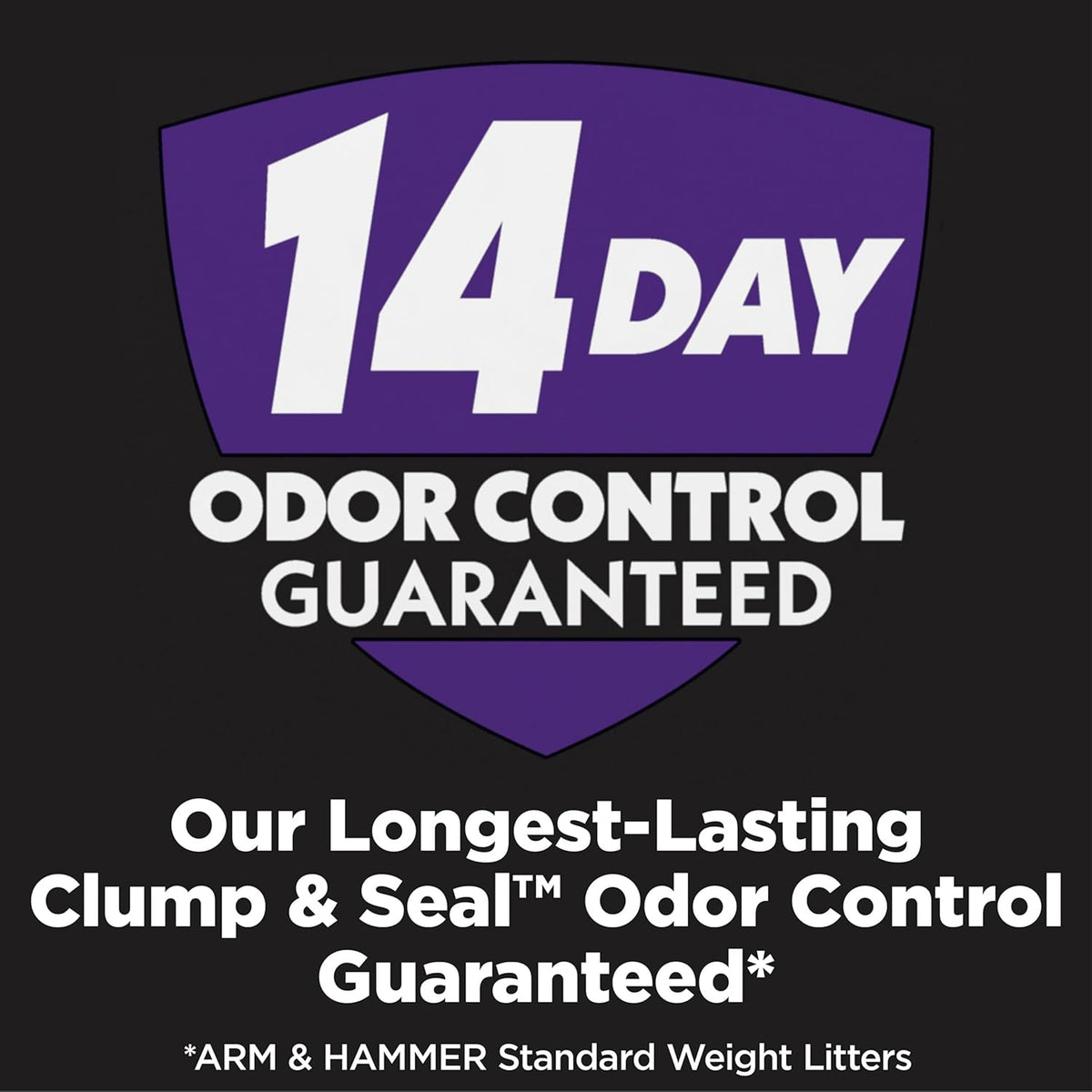 14-day odor control guarantee powered by 10% more odor eliminators and arm & hammer baking soda