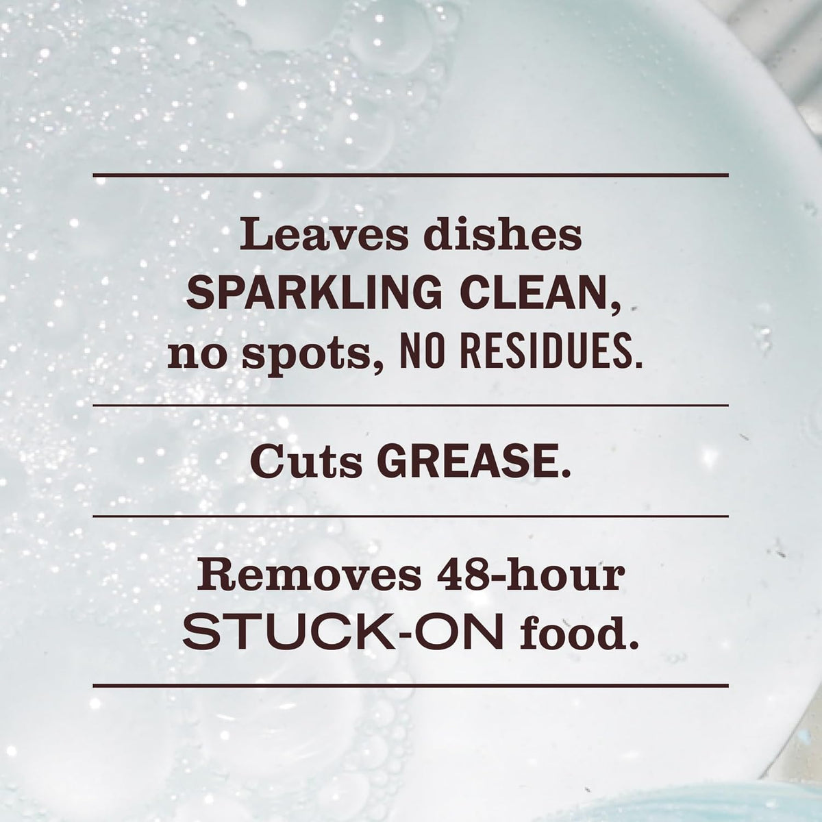 cuts through grease and removes 48-hour stuck-on food